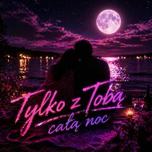 Tylko z Tobą, całą noc