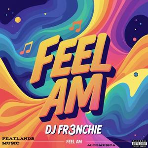 Feel Am (feat. DJ Fr3nchie)