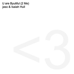 U are Byutiful (2 Me) <3 (feat. Isaiah Hull)
