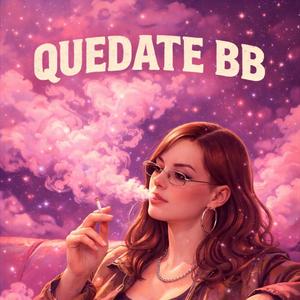Quedate BB <3