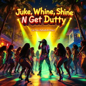Juke, Whine, Shine, N Get Dutty