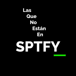 Las Que No Están en Sptfy