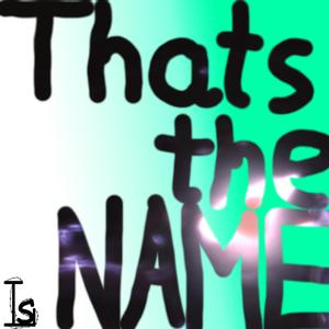 Thats the Name