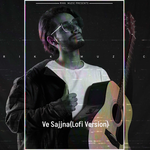Ve Sajjna (Lofi Version)