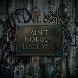 Ain't Nobody Hate You