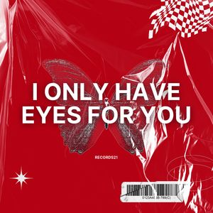 I Only Have Eyes for You