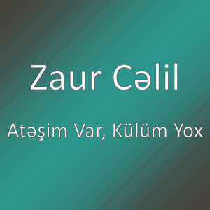 Atəşim Var, Külüm Yox