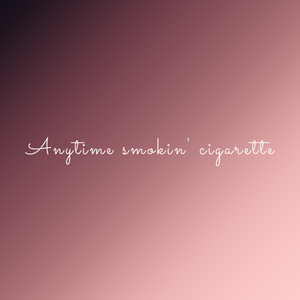 Anytime Smokin Cigarette