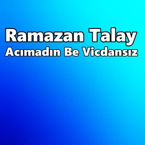 Acımadın Be Vicdansız