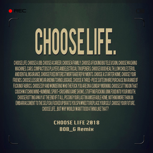 . - CHOOSE LIFE 2018 BOB_G Remix