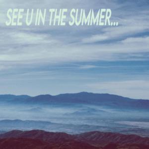 SEE U IN THE SUMMER