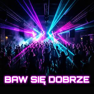 Baw się dobrze (Radio Edit)