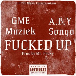 ****ed Up (feat. A.B.Y Songo)