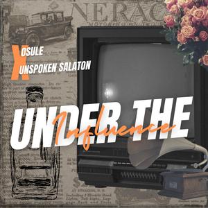 Under the Influence x (Unspoken Salaton)