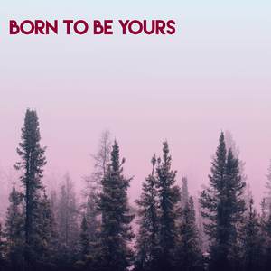 Born To Be Yours