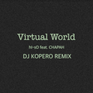 Virtual World (feat. CHAPAH) [DJ KOPERO REMIX]