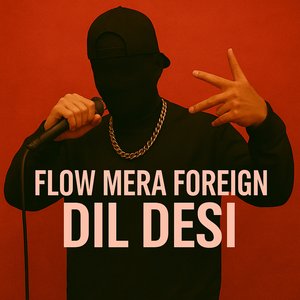 Flow Mera Foreign Dil Desi