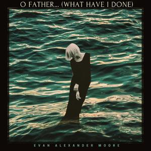 O father... (what have i done)