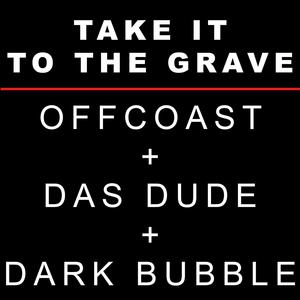 Take It To The Grave (feat. Offcoast & Dark Bubble)