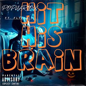 Hit his brain (feat. Flying j)