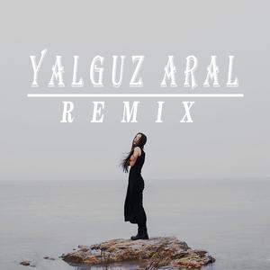 Upuk-Yalguz Aral（Remix）（Key-kayyum / 嗯咔斯INKAS remix）