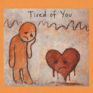 Tired of You