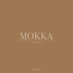 MOKKA (for my mum)
