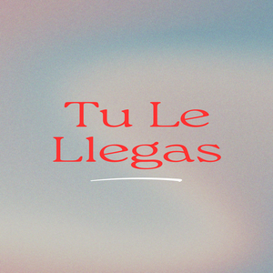 Tu Le Llegas