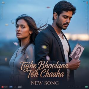 Tujhe Bhoolana Toh Chaaha