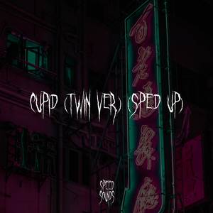 Cupid (Twin Ver.) (Sped Up)