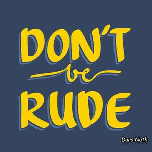 Don't Be Rude
