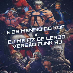 É OS MENINO DO KOF x EU ME FIZ DE LERDO VERSÃO FUNK RJ