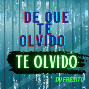 De que te olvido te olvido