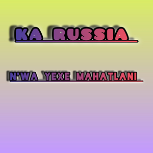 Ka Russia (Nwa Yexe Mahatlani)