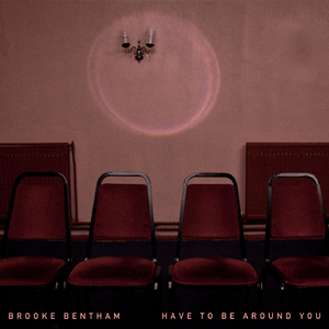 Have to Be Around You