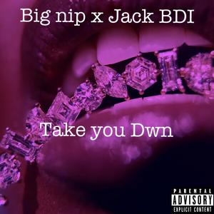Take you dwn (feat. Jack BDI)