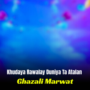 Khudaya Rawalay Duniya Ta Atalan