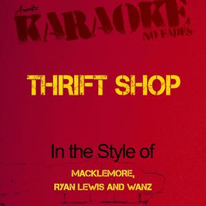 Thrift Shop (In the Style of Macklemore, Ryan Lewis and Wanz) [Karaoke Version]