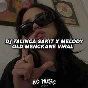 DJ TALINGA SAKIT X MELODY OLD MENGKANE VIRAL