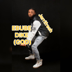 EBUBE DIKE (GOD)