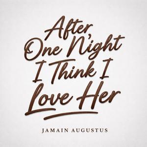 AFTER ONE NIGHT I THINK I LOVE HER