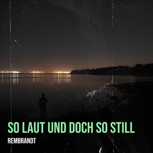 So Laut Und Doch so Still