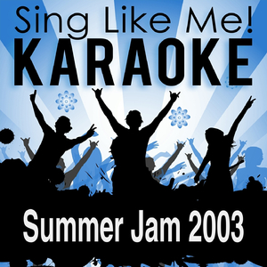 Summer Jam 2003 (Karaoke Version) (Originally Performed By Underdog Project & Sunclub)