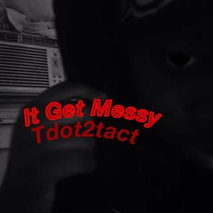 It Get Messy