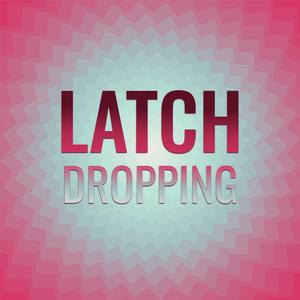 Latch Dropping