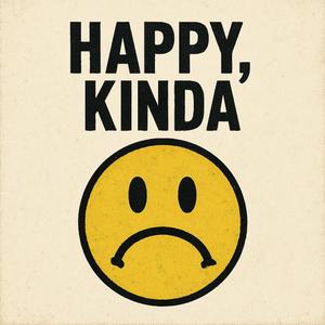 Happy, Kinda