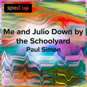 Me and Julio Down by the Schoolyard (Paul Simon - Sped Up)
