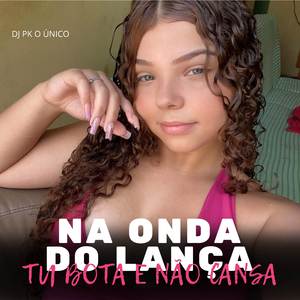 NA ONDA DO LANÇA TU BOTA E NÃO CANSA