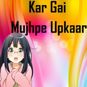 Kar Gai Mujhpe Upkaar