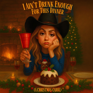 I Ain't Drunk Enough For This Dinner (A Christmas Carol)
